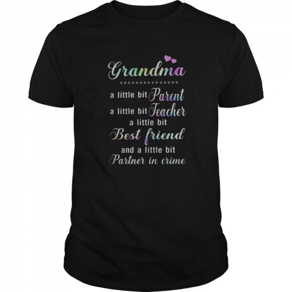 Grandma a little bit parent teacher best friend partner in crime shirt.jpg