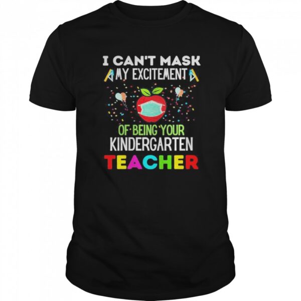 I Can27t Mask My Excitement of being your 1st grade Teacher shirt.jpg