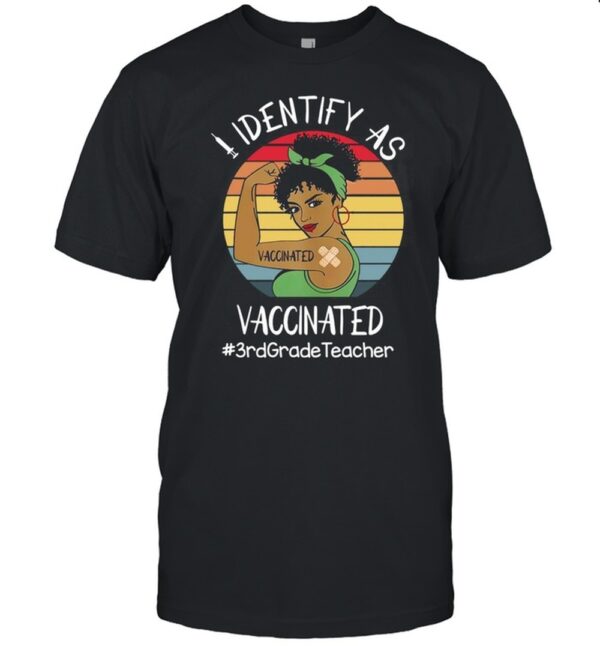 I Identify As Vaccinated 3rd Grade Teacher Vintage Retro T shirt.jpg